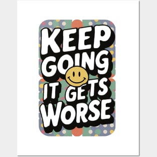 Keep going it gets worse Posters and Art